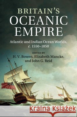 Britain's Oceanic Empire: Atlantic and Indian Ocean Worlds, C.1550-1850 Bowen, H. V. 9781107515529 Cambridge University Press - książka