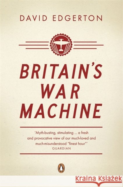 Britain's War Machine: Weapons, Resources and Experts in the Second World War David Edgerton 9780141026107 Penguin Books Ltd - książka
