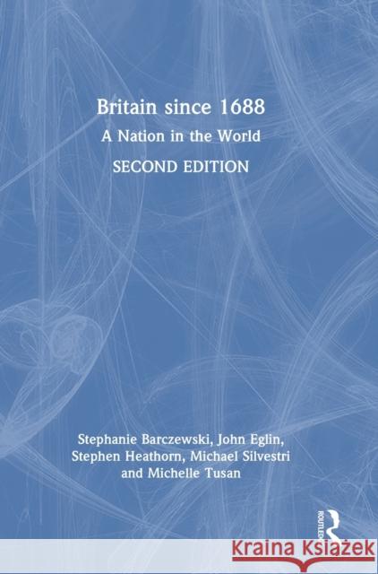 Britain since 1688: A Nation in the World Stephanie Barczewski John Eglin Stephen Heathorn 9781032257365 Routledge - książka