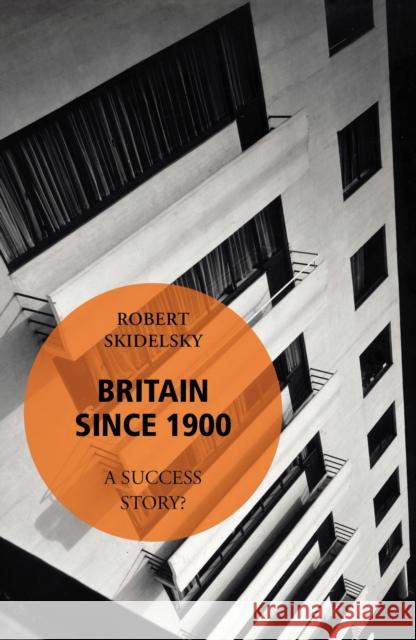 Britain Since 1900 - A Success Story? Robert Skidelsky 9780099572398 VINTAGE - książka