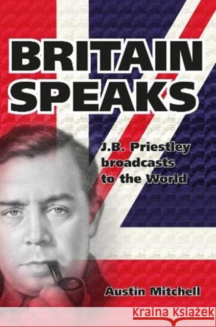 Britain Speaks: J.B. Priestley Takes On The Nazi War Machine Austin Mitchell 9781912101283 Great Northern Books Ltd - książka