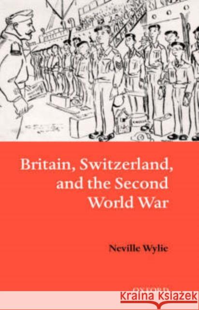 Britain, Switzerland, and the Second World War Neville Wylie N. Wylie 9780198206903 Oxford University Press, USA - książka