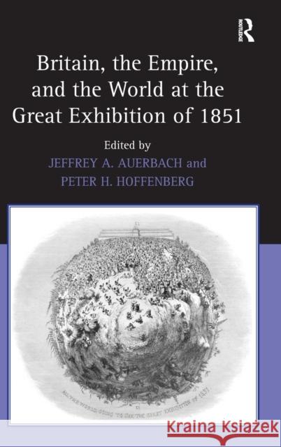 Britain, the Empire, and the World at the Great Exhibition of 1851  9780754662419 Ashgate Publishing Limited - książka