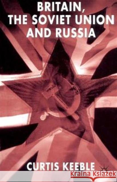 Britain, the Soviet Union and Russia Sir Curtis Keeble 9780333719572 PALGRAVE MACMILLAN - książka