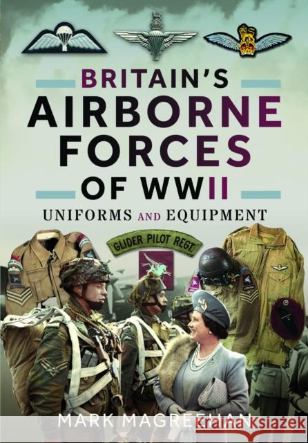 Britain's Airborne Forces of WWII: Uniforms and Equipment Mark Magreehan 9781399077781 Pen & Sword Books Ltd - książka