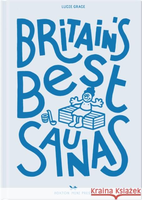 Britain's Best Saunas Grace, Lucie 9781917719087 Hoxton Mini Press - książka