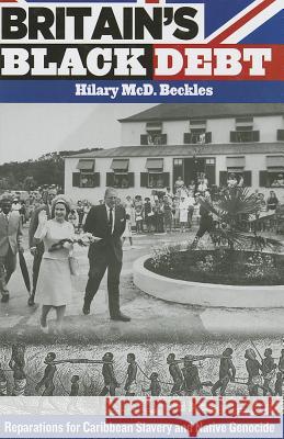 Britain's Black Debt: Reparations for Caribbean Slavery and Native Genocide Beckles, Hilary MCD 9789766403492 Univ of the West Indies PR - książka