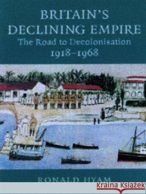 Britain's Declining Empire: The Road to Decolonisation, 1918-1968 Hyam, Ronald 9780521866491  - książka