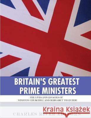 Britain's Greatest Prime Ministers: The Lives and Legacies of Winston Churchill and Margaret Thatcher Charles River Editors 9781978291652 Createspace Independent Publishing Platform - książka