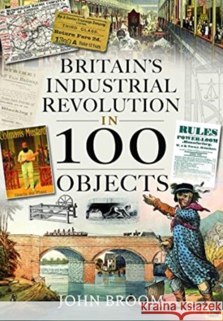 Britain's Industrial Revolution in 100 Objects John Broom 9781399003933 Pen & Sword Books Ltd - książka