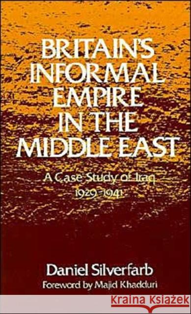 Britain's Informal Empire in the Middle East: A Case Study of Iraq, 1929-1941 Silverfarb, Daniel 9780195039979 Oxford University Press - książka