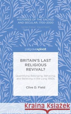 Britain's Last Religious Revival?: Quantifying Belonging, Behaving, and Believing in the Long 1950s Field, C. 9781137512529 Palgrave Pivot - książka