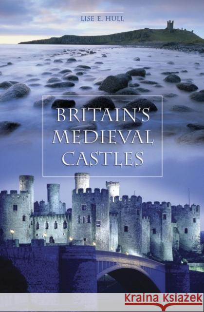 Britain's Medieval Castles Lise E. Hull 9780275984144 Praeger Publishers - książka