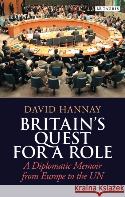 Britain's Quest for a Role: A Diplomatic Memoir from Europe to the UN Hannay, David 9781780760568  - książka