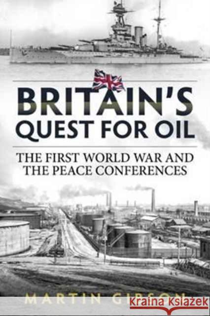 Britain'S Quest for Oil: The First World War and the Peace Conferences Martin Gibson 9781911512073 Helion & Company - książka