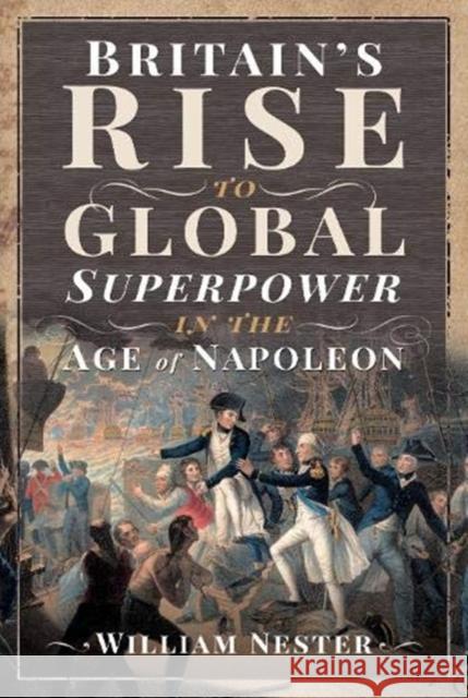 Britain's Rise to Global Superpower in the Age of Napoleon William Nester 9781526775436 Frontline Books - książka