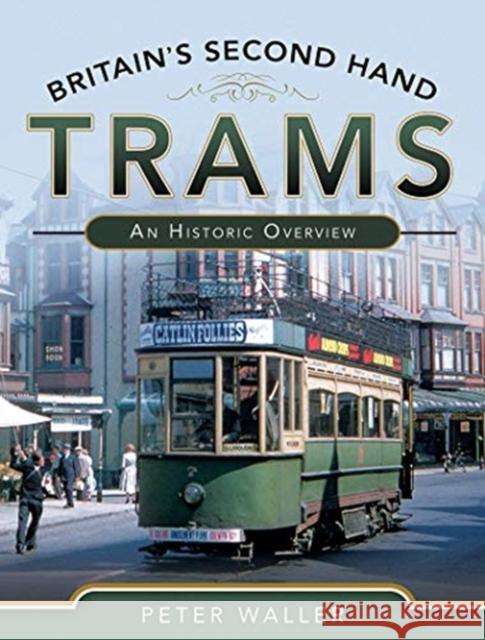 Britain's Second Hand Trams: An Historic Overview Peter Waller 9781526738974 Pen and Sword Transport - książka