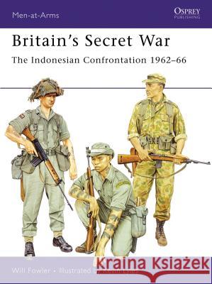 Britain's Secret War: The Indonesian Confrontation 1962-66 Fowler, Will 9781846030482 Osprey Publishing (UK) - książka