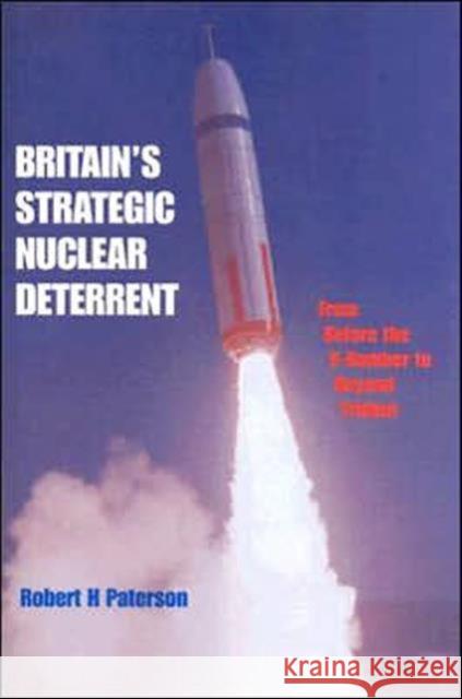 Britain's Strategic Nuclear Deterrent : From Before the V-Bomber to Beyond Trident Robert H. Paterson 9780714647401 Frank Cass Publishers - książka