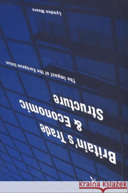 Britain's Trade and Economic Structure: The Impact of the Eu Moore, Lynden 9780415169219 Routledge - książka