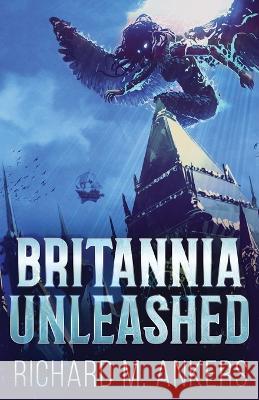 Britannia Unleashed Richard M Ankers 9784824143785 Next Chapter - książka