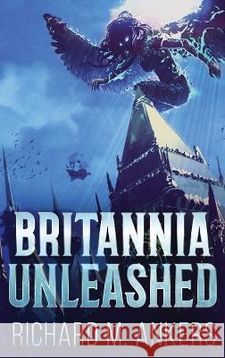 Britannia Unleashed Richard M Ankers 9784824143808 Next Chapter - książka