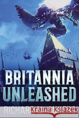 Britannia Unleashed Richard M Ankers 9784824143815 Next Chapter - książka