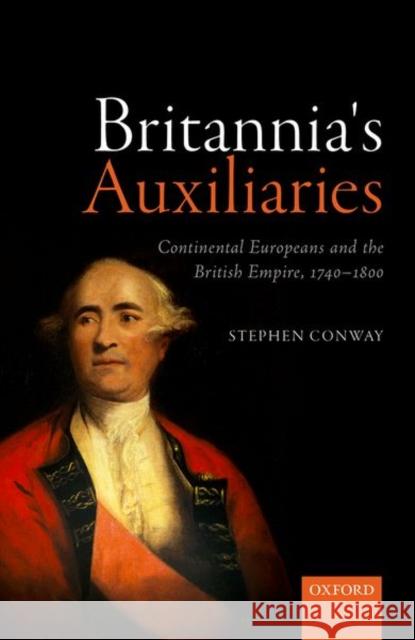 Britannia's Auxiliaries: Continental Europeans and the British Empire, 1740-1800 Stephen Conway 9780198808701 Oxford University Press, USA - książka