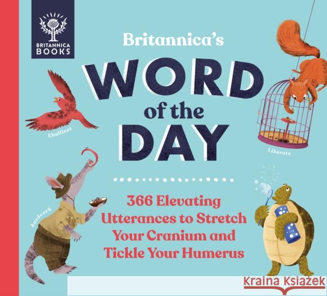 Britannica's Word of the Day: 366 Elevating Utterances to Stretch Your Cranium and Tickle Your Humerus Britannica Group 9781913750350 What on Earth Publishing Ltd - książka