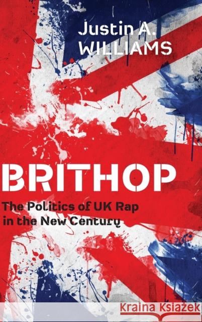 Brithop: The Politics of UK Rap in the New Century Justin A. Williams 9780190656805 Oxford University Press, USA - książka