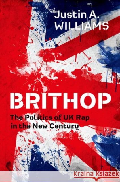 Brithop: The Politics of UK Rap in the New Century Justin A. Williams 9780190656812 Oxford University Press, USA - książka