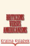 Briticisms versus Americanisms Bowen, Edwin W. 9781523497522 Createspace Independent Publishing Platform