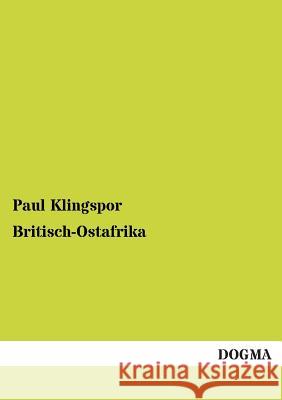 Britisch-Ostafrika Klingspor, Paul 9783955075804 Dogma - książka