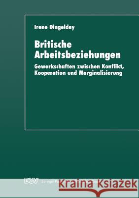 Britische Arbeitsbeziehungen: Gewerkschaften Zwischen Konflikt, Kooperation Und Marginalisierung Dingeldey, Irene 9783824442041 Springer - książka