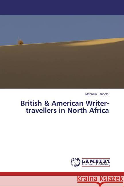 British & American Writer-travellers in North Africa Trabelsi, Mabrouk 9783659876592 LAP Lambert Academic Publishing - książka