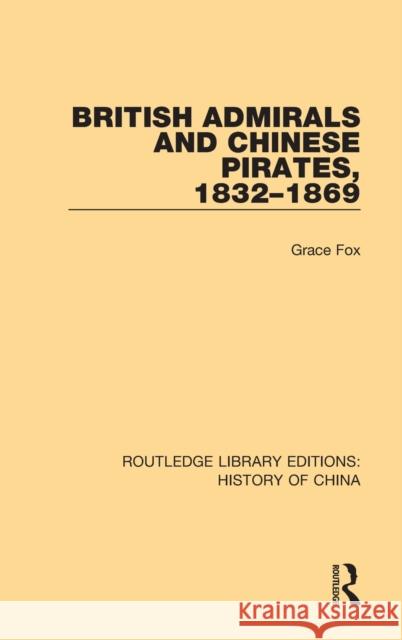 British Admirals and Chinese Pirates, 1832-1869 Grace Fox 9781138544574 Taylor and Francis - książka