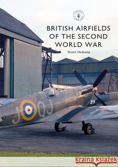 British Airfields of the Second World War Hadaway, Stuart 9781784423957 Bloomsbury Publishing PLC - książka