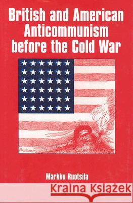 British and American Anti-Communism Before the Cold War Markku Ruotsila 9780714651606 Frank Cass Publishers - książka