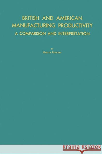 British and American Manufacturing Productivity: A Comparison and Interpretation Frankel, Marvin 9780313234873 Greenwood Press - książka