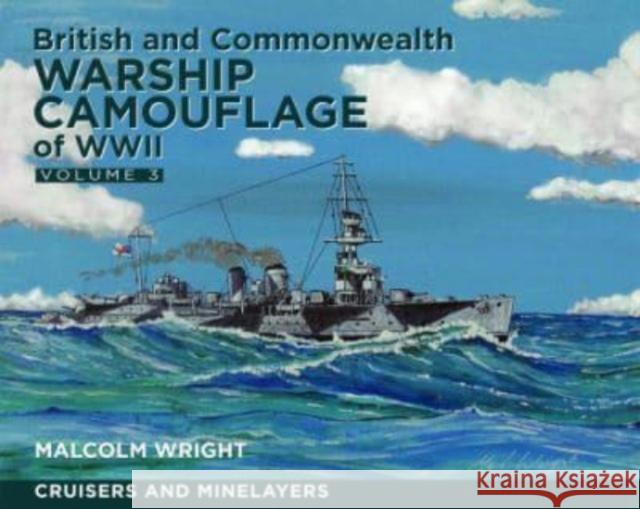 British and Commonwealth Warship Camouflage of WWII: Volume III: Cruisers and Minelayers Malcolm George Wright 9781399024884 Pen & Sword Books Ltd - książka