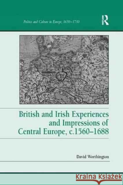 British and Irish Experiences and Impressions of Central Europe, C.1560-1688 David Worthington 9781138265677 Routledge - książka