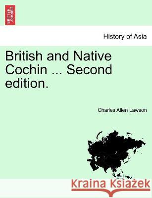 British and Native Cochin ... Second edition. Charles Allen Lawson 9781241189464 British Library, Historical Print Editions - książka
