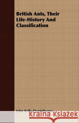 British Ants, Their Life-History and Classification Donisthorpe, John Kelly 9781408672853  - książka