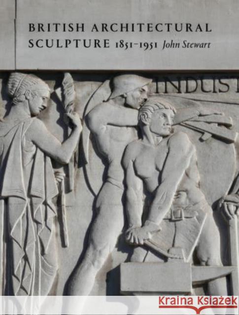 British Architectural Sculpture: 1851-1951 John Stewart 9781848226654 Lund Humphries Publishers Ltd - książka