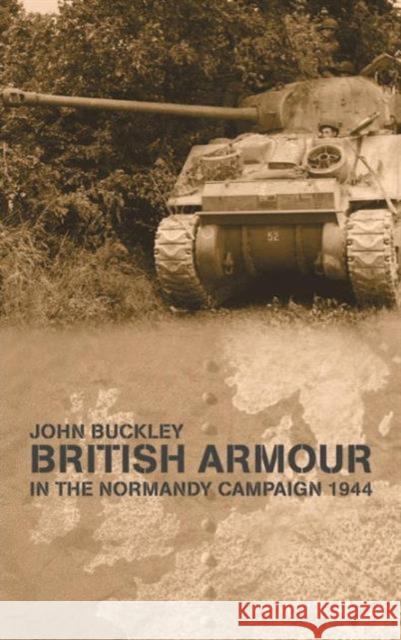 British Armour in the Normandy Campaign John Buckley 9780714653235 Frank Cass Publishers - książka
