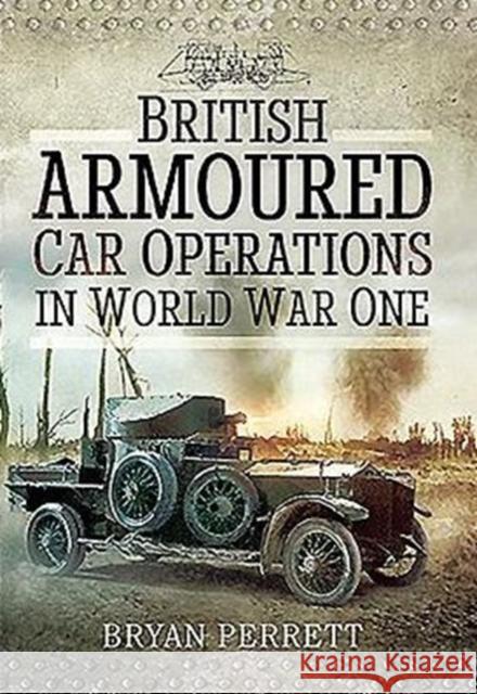 British Armoured Car Operations in World War I Bryan Perrett 9781473861183 Pen & Sword Books Ltd - książka