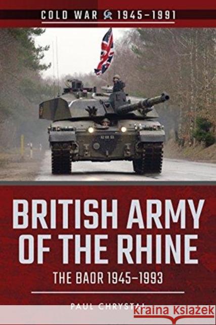 British Army of the Rhine: The BAOR, 1945-1993 Paul Chrystal 9781526728531 Pen & Sword Books Ltd - książka