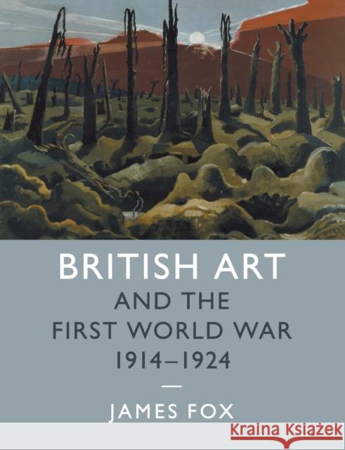 British Art and the First World War, 1914-1924 James Fox 9781107513716 Cambridge University Press - książka