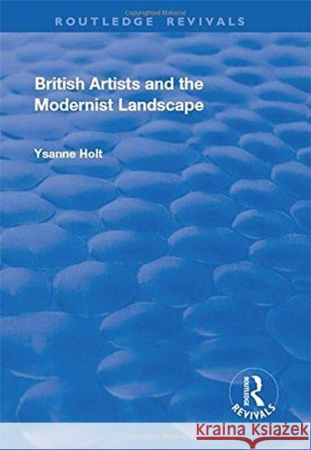 British Artists and the Modernist Landscape Ysanne Holt 9781138710795 Routledge - książka