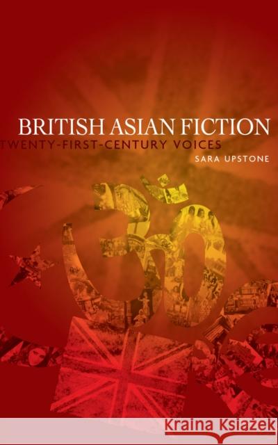 British Asian Fiction: Twenty-First-Century Voices Upstone, Sara 9780719078323 Manchester University Press - książka